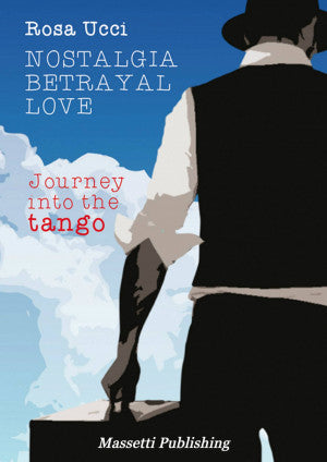 Nostalgia Betrayal Love - Journey into the Tango
